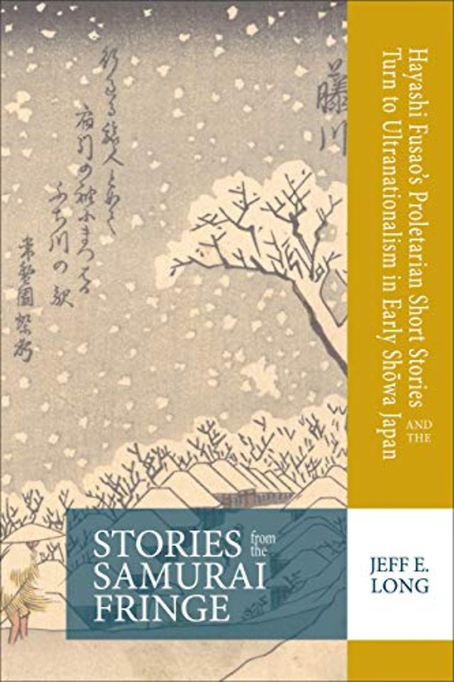 Stories from the Samurai Fringe – Hayashi Fusao′s Proletarian Short Stories and the Turn to Ultranationalism in Early Showa Japan