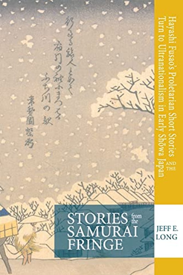 Stories from the Samurai Fringe – Hayashi Fusao′s Proletarian Short Stories and the Turn to Ultranationalism in Early Showa Japan
