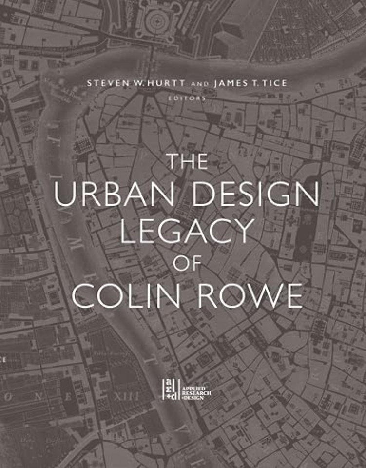 The Urban Design Legacy of Colin Rowe