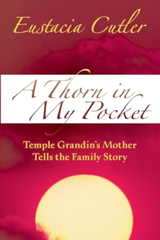 A Thorn in My Pocket – Temple Grandin`s Mother Tells the Family Story