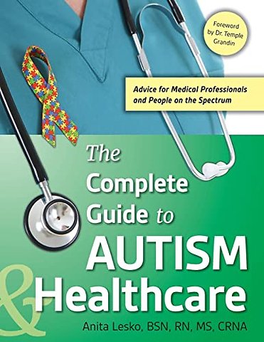 The Complete Guide to Autism & Healthcare – Advice for Medical Professionals and People on the Spectrum