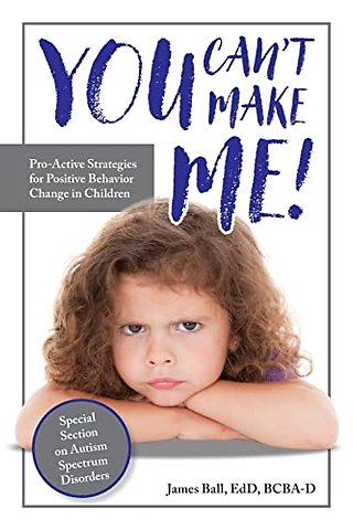 You Can′t Make Me! – Pro–Active Strategies for Positive Behavior Change in Children