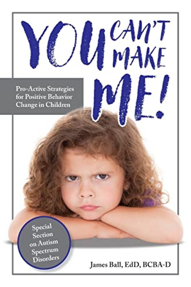 You Can′t Make Me! – Pro–Active Strategies for Positive Behavior Change in Children