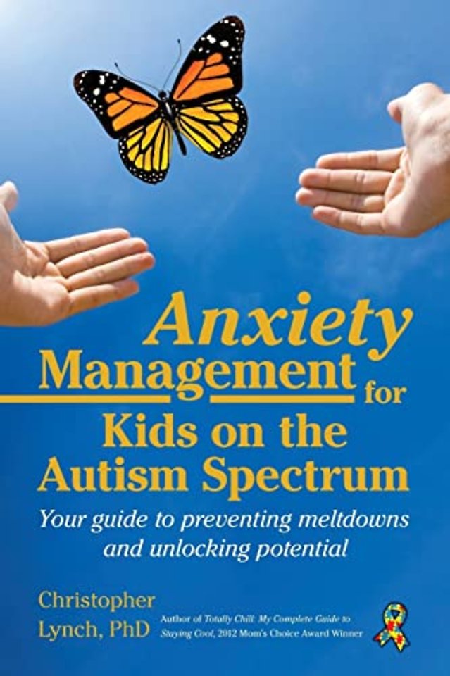 Anxiety Management for Kids on the Autism Spectr – Your Guide to Preventing Meltdowns and Unlocking Potential