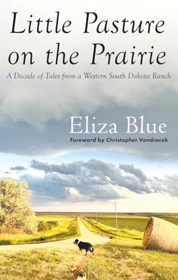 Little Pasture on the Prairie – A Decade of Tales from a Western South Dakota Ranch