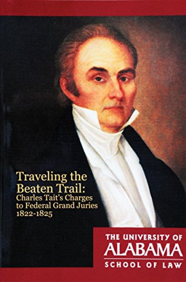 Traveling the Beaten Trail – Charles Tait`s Charges to Federal Grand Juries, 1822–1825