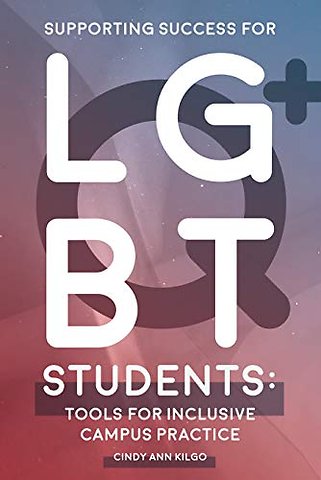Supporting Success for LGBTQ+ Students – Tools for Inclusive Campus Practice