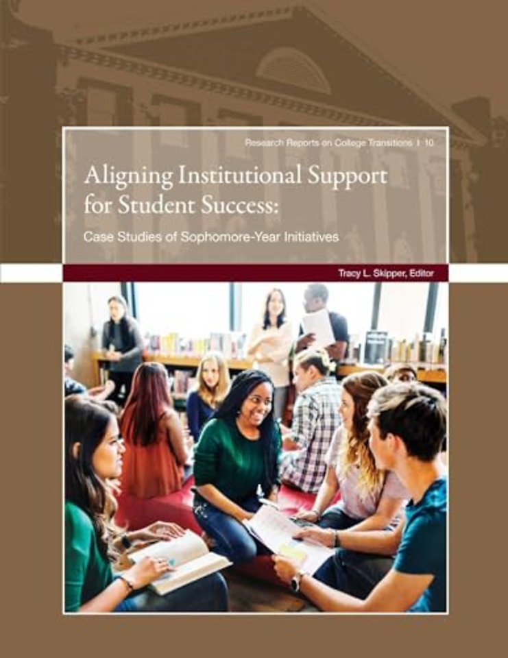 Aligning Institutional Support for Student Succe – Case Studies of Sophomore–Year Initiatives