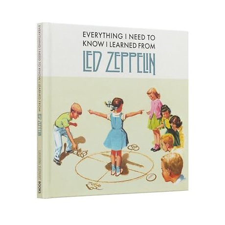 Everything I Need to Know I Learned From Led Zeppelin