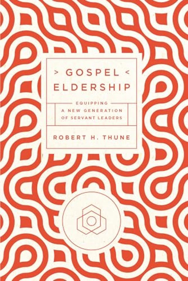 Gospel Eldership – Equipping a New Generation of Servant Leaders