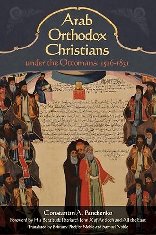 Arab Orthodox Christians Under the Ottomans 1516–1831