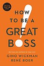 How to Be a Great Boss How to Be a Great Boss