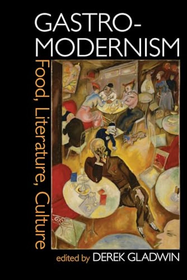 Gastro–modernism: Food, Literature, Culture