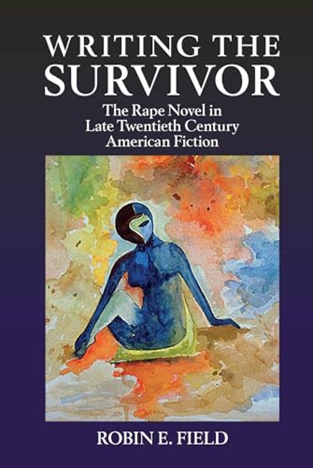 Writing the Survivor – The Rape Novel in Late Twentieth–Century American Fiction