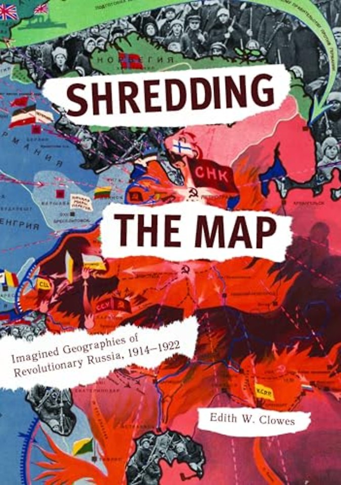 Shredding the Map – Imagined Geographies of Revolutionary Russia, 1914–1922