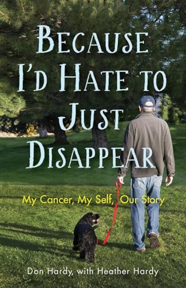 Because I`d Hate to Just Disappear – My Cancer, My Self, Our Story