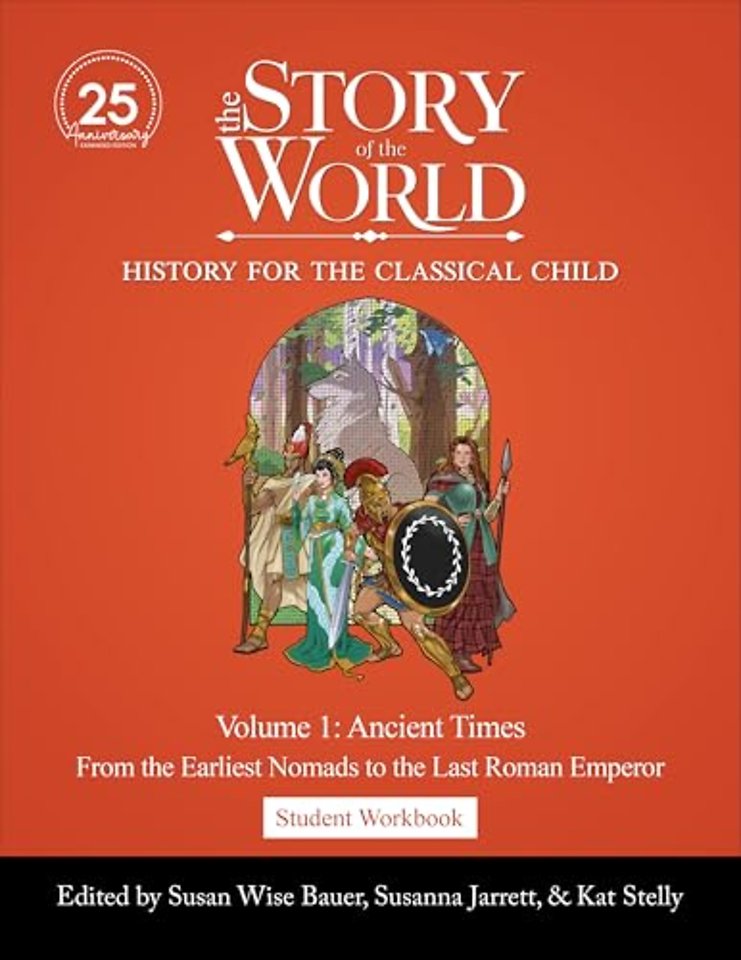 Student Workbook to The Story of the World, Volume 1: Ancient Times – From the Earliest Nomads to the Last Roman Emperor. 25th Anniversary Expanded