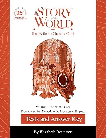 Tests and Answer Key to The Story of the World, – Volume 1: Ancient Times–From the Earliest Nomads to the Last Roman Emperor.25th Anniv Expand Editio
