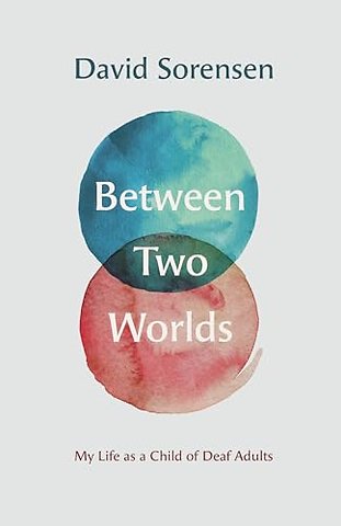 Between Two Worlds – My Life as a Child of Deaf Adults