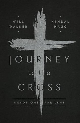 Journey to the Cross – Devotions for Lent