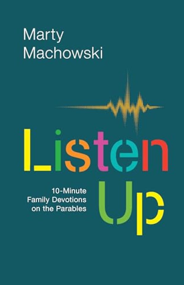 Listen Up – 10–Minute Family Devotions on the Parables