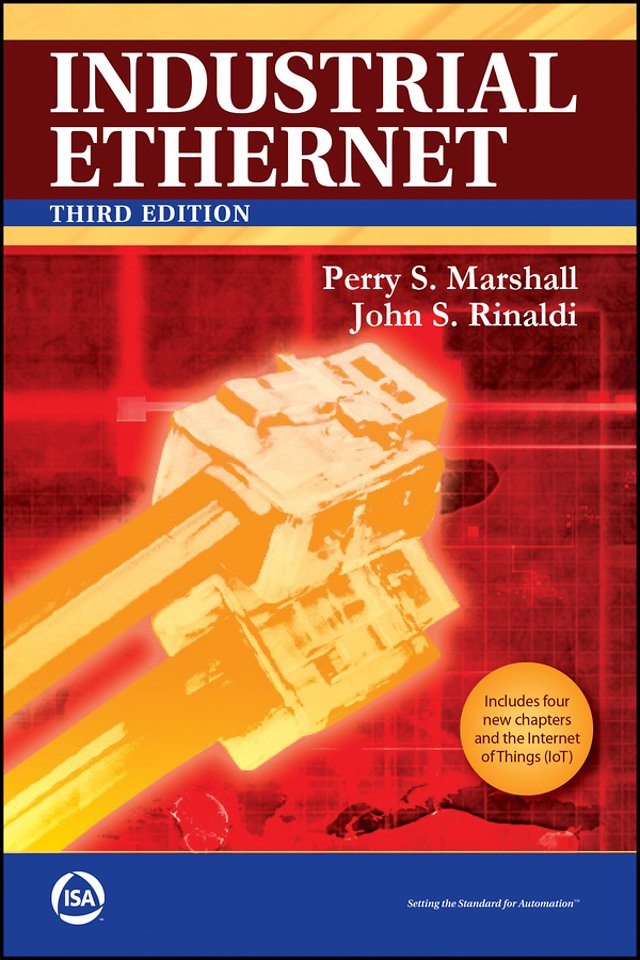 Industrial Ethernet: How to Plan, Install, and Mai ntain TCP/IP Ethernet Networks, Third Edition