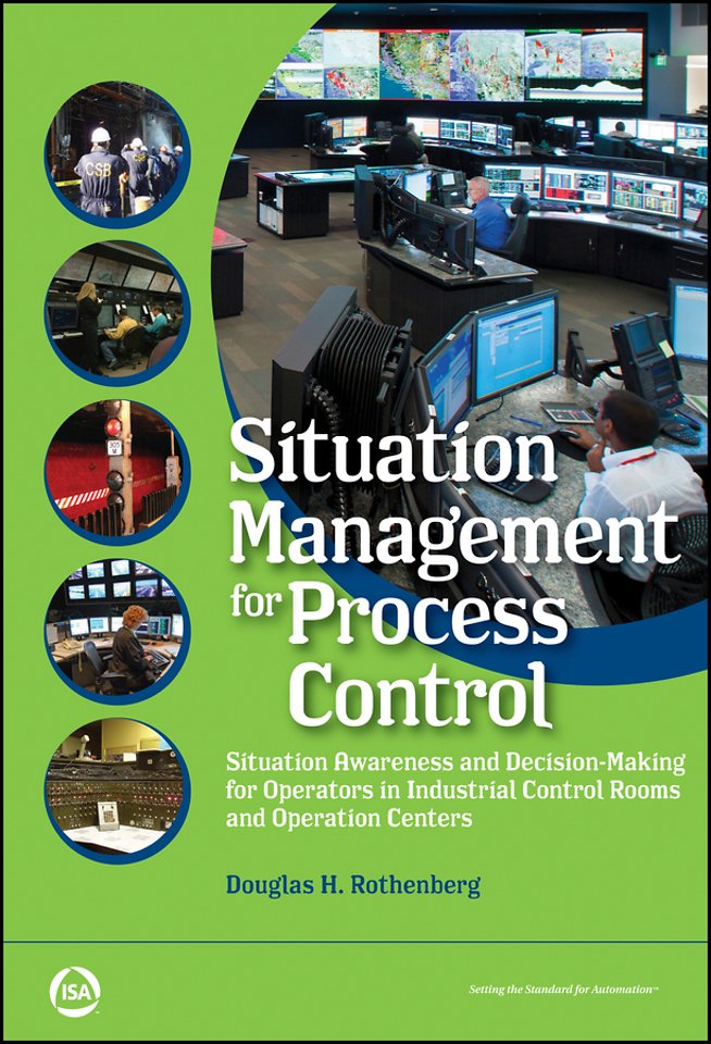 Situation Management for Process Control: Situatio n Awareness and Decision–Making for Operators in I ndustrial Control Rooms and Operation Centers