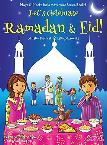 Let's Celebrate Ramadan & Eid! (Muslim Festival of Fasting & Sweets) (Maya & Neel's India Adventure Series, Book 4)