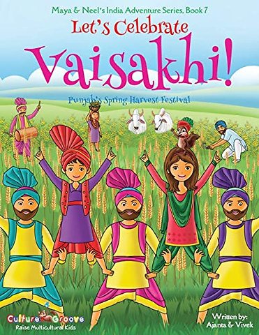 Let's Celebrate Vaisakhi! (Punjab's Spring Harvest Festival, Maya & Neel's India Adventure Series, Book 7) (Multicultural, Non-Religious, Indian Culture, Bhangra, Lassi, Biracial Indian American Families, Sikh, Picture Book Gift, Dhol, Global Children)
