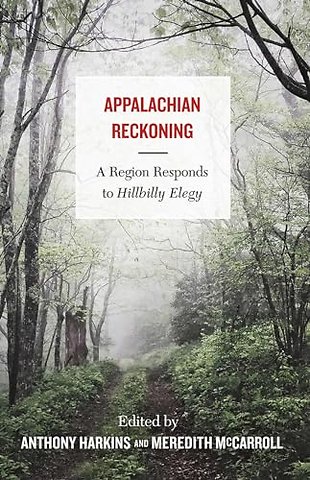 Appalachian Reckoning – A Region Responds to Hillbilly Elegy