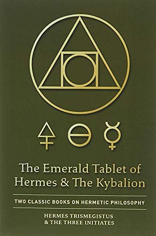 The Emerald Tablet of Hermes & The Kybalion