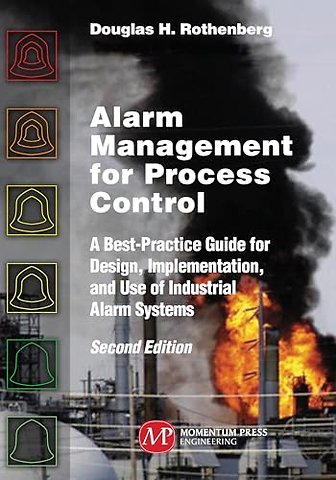 Alarm Management for Process Control – A Best–Practice Guide for Design, Implementation, and Use of Industrial Alarm Systems