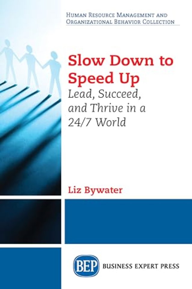 Slow Down to Speed Up – Lead, Succeed, and Thrive in a 24/7 World