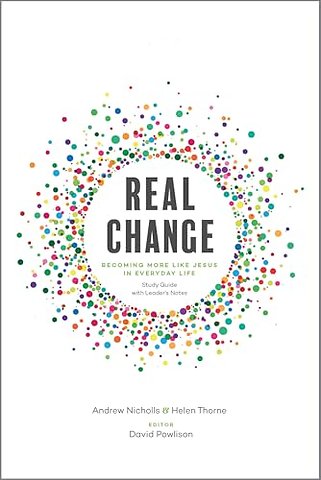 Real Change – Becoming More Like Jesus in Everyday Life (Study Guide with Leader`s Notes)