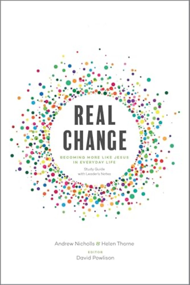 Real Change – Becoming More Like Jesus in Everyday Life (Study Guide with Leader`s Notes)