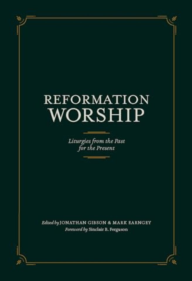 Reformation Worship – Liturgies from the Past for the Present