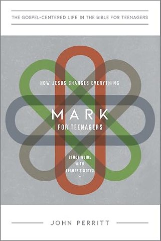 Mark for Teenagers – How Jesus Changes Everything, Study Guide with Leader`s Notes