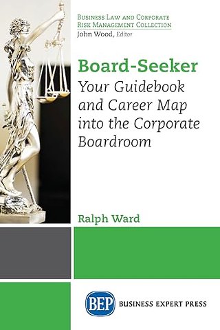 Board–Seeker – Your Guidebook and Career Map Into the Corporate Boardroom