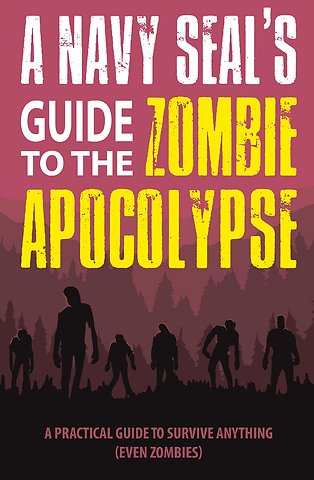 A Navy SEAL’s Guide to the Zombie Apocalypse: