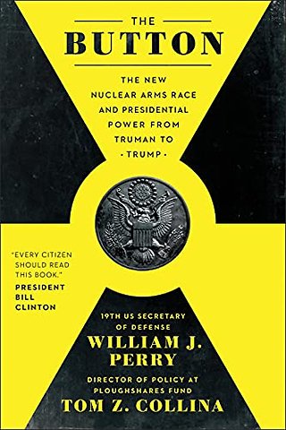 The Button : The New Nuclear Arms Race and Presidential Power from Truman to Trump