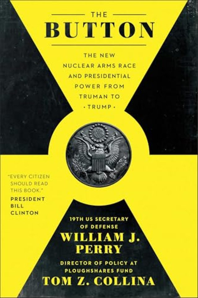 The Button : The New Nuclear Arms Race and Presidential Power from Truman to Trump