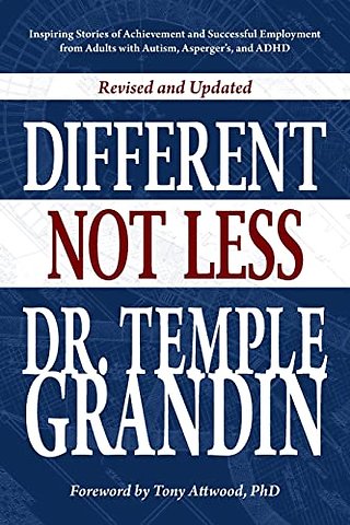 Different...not Less – Inspiring Stories of Achievement and Successful Employment from Adults with Autism, Asperger`s, and ADHD (Revised & Updat