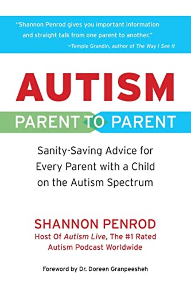 Autism Parent to Parent – Sanity–Saving Advice for Every Parent with a Child on the Autism Spectrum