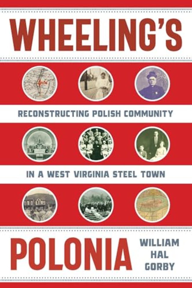 Wheeling`s Polonia – Reconstructing Polish Community in a West Virginia Steel Town