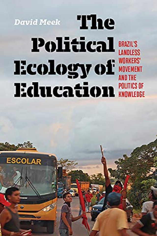 The Political Ecology of Education – Brazil`s Landless Worker`s Movement and the Politics of Knowledge
