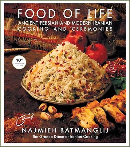 Food of Life: 40th Anniversary Edition : Ancient Persian and Modern Iranian Cooking and Ceremonies