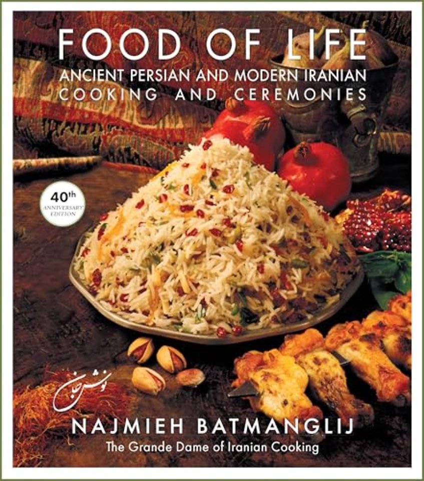 Food of Life: 40th Anniversary Edition : Ancient Persian and Modern Iranian Cooking and Ceremonies