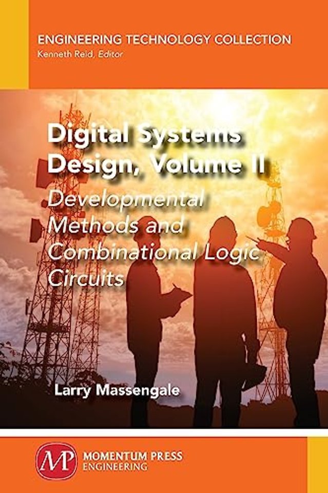 Digital Systems Design, Volume II – Developmental Methods and Combinational Logic Circuits
