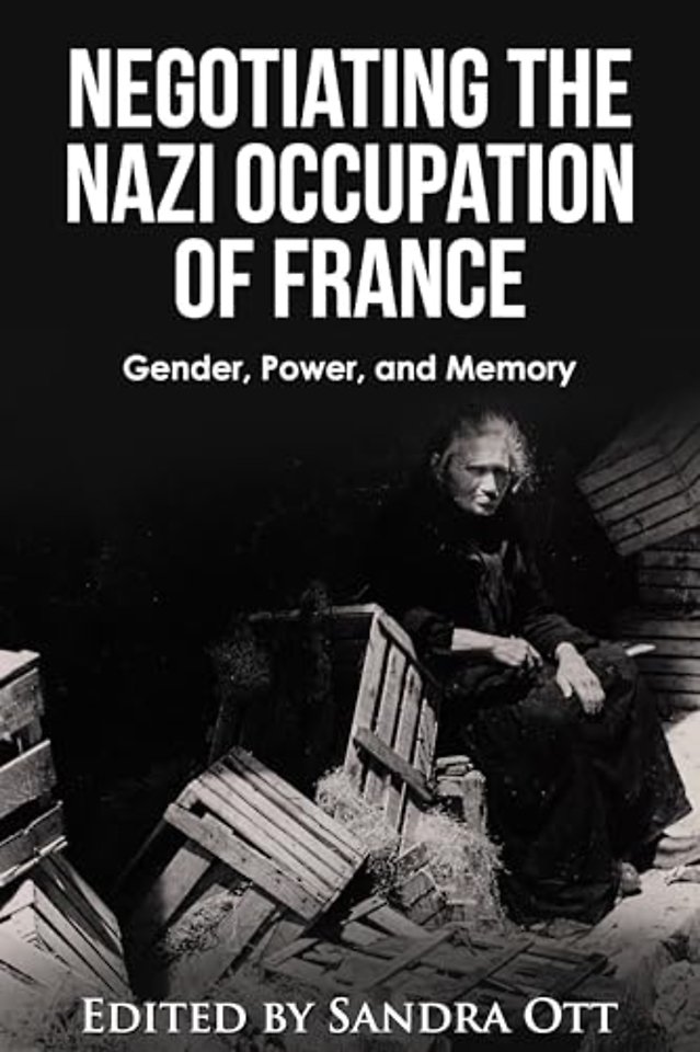 Negotiating the Nazi Occupation of France – Gender, Power, and Memory