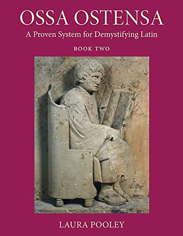 Ossa Ostensa – A Proven System for Demystifying Latin, Book 2